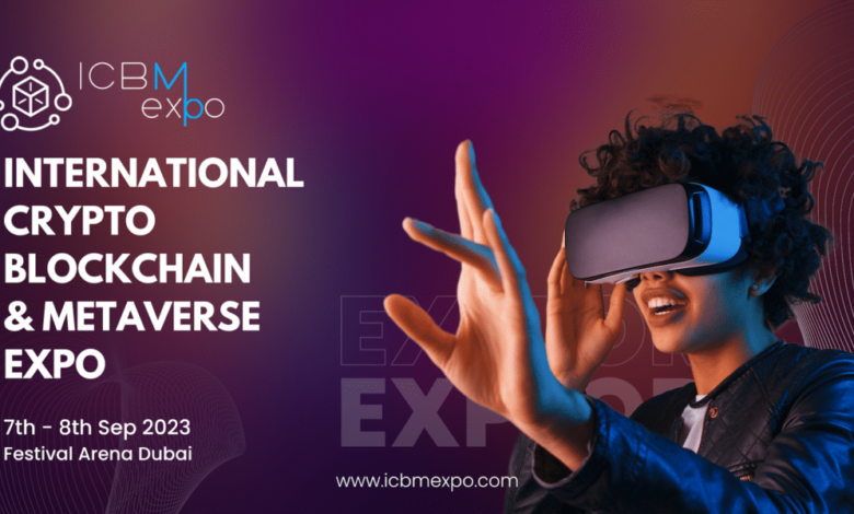 Don't Miss: Get Ready for International Crypto, Blockchain & Metaverse Expo 2023 (ICBM Expo) –