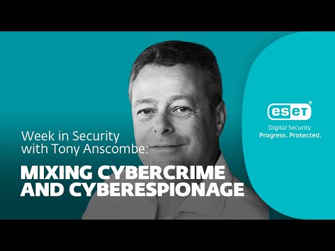 Combining cybercrime and cyberespionage – Sunday in safety with Tony Anscombe